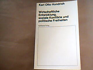 <b>Hondrich, Karl Otto.</b><br />Wirtschaftliche Entwicklung, soziale Konflikte und politische Freiheiten.