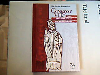 <b>Blumenthal, Uta-Renate.</b><br />Gregor VII. : Papst zwischen Canossa und Kirchenreform.