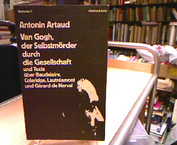 <b>Artaud, Antonin.</b><br />Van Gogh, der Selbstmörder durch die Gesellschaft und Texte über Baudelaire, Coleridge, Lautréamont und Gérard de Nerval.