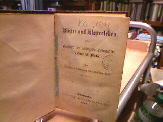 <b></b><br />Klöster und Klosterleben oder Geschichte der wichtigsten Ordensstifter unserer hl. Kirche, zur Belehrung und Erbauung des katholischen Volkes dargestellt.