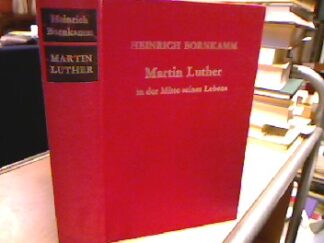<b>Bornkamm, Heinrich.</b><br />Martin Luther in der Mitte seines Lebens : d. Jahrzehnt zwischen d. Wormser u.d. Augsburger Reichstag.