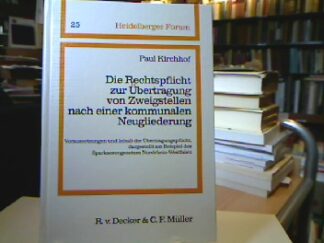 <b>Kirchhof, Paul.</b><br />Die Rechtspflicht zur Übertragung von Zweigstellen nach einer kommunalen Neugliederung : Voraussetzungen u. Inh. d. Übertragungspflicht, dargest. am Beispiel d. Sparkassengesetzes Nordrhein-Westfalen.