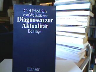 <b>Weizsäcker, Carl Friedrich von.</b><br />Diagnosen zur Aktualität : Beiträge