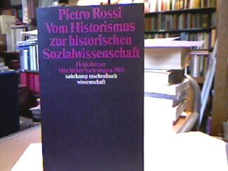 <b>Rossi, Pietro.</b><br />Vom Historismus zur historischen Sozialwissenschaft : Heidelberger Max-Weber-Vorlesungen 1985.