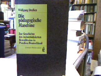 <b>Dreßen, Wolfgang.</b><br />Die pädagogische Maschine : Zur Geschichte des industrialisierten Bewusstseins in Preußen.