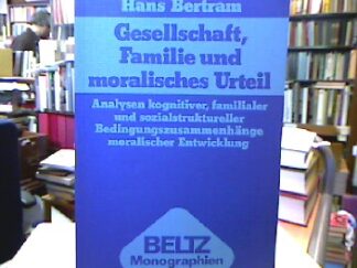 <b>Bertram, Hans.</b><br />Gesellschaft, Familie und moralisches Urteil : Analysen kognitiver, familialer u. sozialstruktureller Bedingungszusammenhänge moralischer Entwicklung.