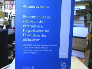 <b>Donatiello, Giuseppe.</b><br />Responsabilité du débiteur : de la délégation à l`organisation de l`exécution des obligations. Codifications supranationales récentes (CVIM, Principes d`UNIDROIT, Principes européens) et Code des obligations suisse.