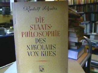<b>Schultz, Rudolf.</b><br />Die Staatsphilosophie des Nikolaus von Kues.