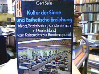 <b>Selle, Gert.</b><br />Kultur der Sinne und ästhetische Erziehung : Alltag, Sozialisation, Kunstunterricht in Deutschland vom Kaiserreich zur Bundesrepublik.