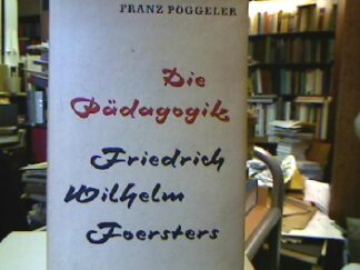 <b>Pöggeler, Franz.</b><br />Die Pädagogik Friedrich Wilhelm Foersters.