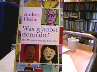 <b>Fischer, Andrea.</b><br />Was glaubst denn du?