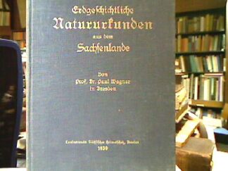 <b>Wagner, Paul.</b><br />Erdgeschichtliche Natururkunden aus dem Sachsenlande.
