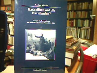 <b>Schneider, Bernhard.</b><br />Katholiken auf die Barrikaden? : Europäische Revolutionen und deutsche katholische Presse 1815 - 1848.