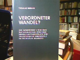 <b>Breuer, Thomas.</b><br />Verordneter Wandel? : Der Widerstreit zwischen nationalsozialistischem Herrschaftsanspruch und traditionaler Lebenswelt im Erzbistum Bamberg.