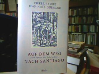 <b>Barret, Pierre und Jean-Noel Gurgand.</b><br />Auf dem Weg nach Santiago : In den Spuren der Jakobspilger.