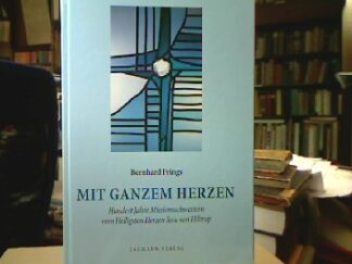 <b>Frings, Bernhard.</b><br />Mit ganzem Herzen : Hundert Jahre Missionsschwestern vom Heiligsten Herzen Jesu von Hiltrup; 1900 - 2000.