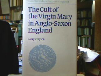 <b>Clayton, Mary.</b><br />The Cult of the Virgin Mary in Anglo-Saxon England.