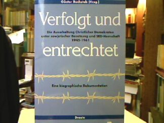 <b>Buchstab, Günter [Hrsg.], Brigitte [Bearb.] Kaff und Franz-Josef Kos.</b><br />Verfolgt und entrechtet : Die Ausschaltung christlicher Demokraten unter sowjetischer Besatzung und SED-Herrschaft 1945-1961 ; eine biographische Dokumentation ; [eine Publikation der Konrad-Adenauer-Stiftung e.V.].
