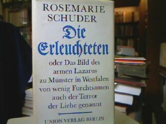 <b>Schuder, Rosemarie.</b><br />Die Erleuchteten oder das Bild des armen Lazarus zu Münster in Westfalen von wenigen Furchtsamen auch der Terror der Liebe genannt.