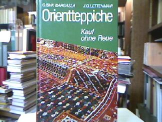 <b>Bargasla, Gishk und Josef Günther Lettenmair.</b><br />Orientteppiche : Kauf ohne Reue.