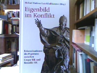 <b>Matheus, Michael [Hrsg.] und Lutz Klinkhammer.</b><br />Eigenbild im Konflikt : Krisensituationen des Papsttums zwischen Gregor VII. und Benedikt XV.