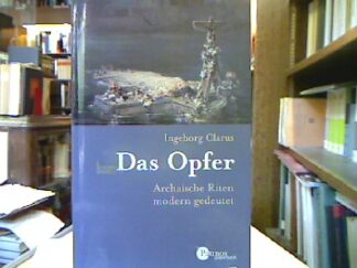 <b>Clarus, Ingeborg.</b><br />Das Opfer : Archaische Riten modern gedeutet.