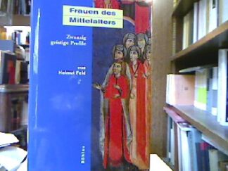 <b>Feld, Helmut.</b><br />Frauen des Mittelalters : Zwanzig geistige Profile.