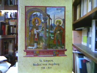 <b>Rummel, Peter (Schriftleitung).</b><br />St. Simpert, Bischof von Augsburg 778 - 807.