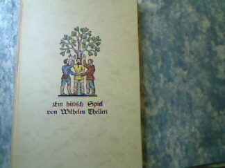 <b></b><br />Ein hübsch Spiel, gehalten zu Ury in der Eydgenossenschafft von Wilhel, Thellen ihrem Landmann und ersten Eydgenossen.