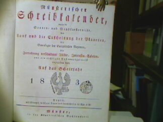 <b></b><br />Münsterischer Schreibkalender worinnen die Sonnen- und Mondfinsternisse, der Lauf und die Erscheinung der Planeten. die Genealogie der Europäischen Regenten, die Zeitrechnungenb verschiedener Völker, Interessen-Tabellen, und ein richtiges Postenverzeichnis angegeben sind. Auf das Schaltjahr 1832