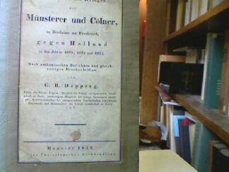 <b>Depping, G.B.</b><br />Geschichte der Münsterer und Cölner, im Bündnisse mit Frankreich, gegen Holland in den Jahren 1672, 1673 und 1674.