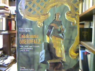 <b>Emmerig, Ernst und Wilkin Spitta.</b><br />Unbekannte Oberpfalz : von Land u. Leuten, aus Geschichte u. Kultur.