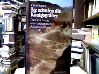 <b>Romer, John.</b><br />Sie schufen die Königsgräber : Die Geschichte einer altägyptischen Arbeitersiedlung.