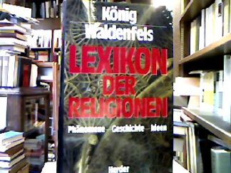 <b>König, Franz und Hans Waldenfels.</b><br />Lexikon der Religionen : Phänomene - Geschichte - Ideen.