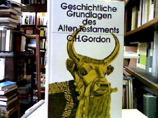 <b>Gordon, Cyrus H.</b><br />Geschichtliche Grundlagen des alten Testaments.