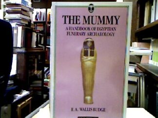 <b>Wallis Budge, E. A.</b><br />The Mummy : Handbook of Egyptian Funerary Archaeology (Kpi Paperbacks).