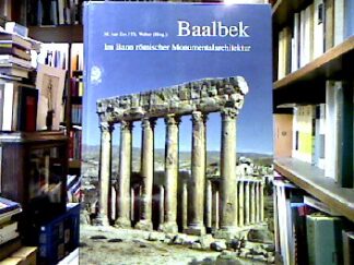 <b>Ess, Margarete van [Hrsg.] und Thomas Weber.</b><br />Baalbek : im Bann römischer Monumentalarchitektur.
