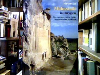 <b>Berndt, Dietrich, Annette [Red.] Nünnerich-Asmus und Beatrice Zucker.</b><br />Midasstadt in Phrygien : eine sagenumwobene Stätte im anatolischen Hochland.