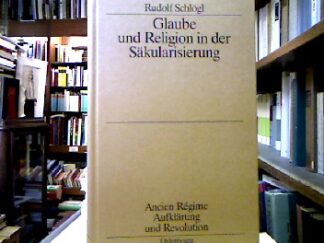 <b>Schlögl, Rudolf.</b><br />Glaube und Religion in der Säkularisierung : Die katholische Stadt ; Köln, Aachen, Münster ; 1700 - 1840.