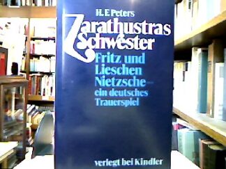 <b>Peters, Heinz Frederick.</b><br />Zarathustras Schwester : Fritz u. Lieschen Nietzsche - ein deutsches Trauerspiel.