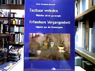 <b>Krautheim-Broucek, Ulrike.</b><br />Tastbaar verleden : Objecten uit de grensregio / Erfassbare Vergangenheit : Objekte aus der Grenzregion.