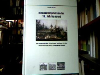 <b>Mergen, Simone.</b><br />Monarchiejubiläen im 19. Jahrhundert : Die Entdeckung des historischen Jubiläums für den monarchischen Kult in Sachsen und Bayern.