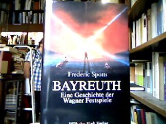 <b>Spotts, Frederic.</b><br />Bayreuth : Eine Geschichte der Wagner-Festspiele.
