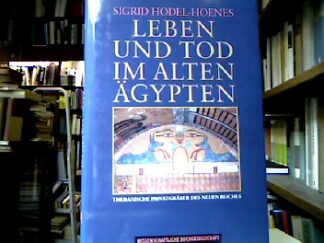 <b>Hodel-Hoenes, Sigrid.</b><br />Leben und Tod im Alten Ägypten : thebanische Privatgräber des Neuen Reiches.
