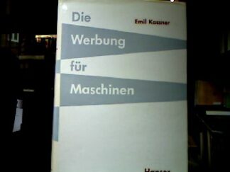 <b>Kassner, Emil.</b><br />Die Werbung für Maschinen.