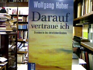 <b>Huber, Wolfgang.</b><br />Darauf vertraue ich : Grundworte des christlichen Glaubens.