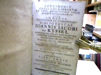 <b>Ryssel, Johannes Jakob.</b><br />Speciminis catalogi librorum ex omni eruditionis parte praestantissimorum sive indicis recensionis et commentarii bibliothecae J.J. de Ryssel... Partes Octo Promissas exhibet defuncti possessoris filius F.J. de Ryssel...Et appendicis libri omnes sub directione Commissariorum Regiorum Vitembergae...auctione publica vendentur. 5 Tle. (=pars I-VIII) (ohne Appendix) in 1 Bd.