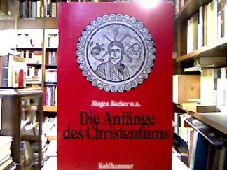 <b>Becker, Jürgen [Mitverf.].</b><br />Die Anfänge des Christentums : Alte Welt u. neue Hoffnung.