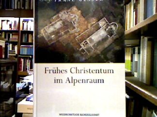 <b>Glaser, Franz.</b><br />Frühes Christentum im Alpenraum : Eine archäologische Entdeckungsreise.