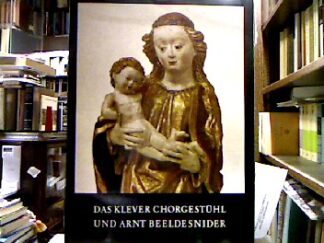 <b>Meurer, Heribert.</b><br />Das Klever Chorgestühl und Arnt Beeldesnider.